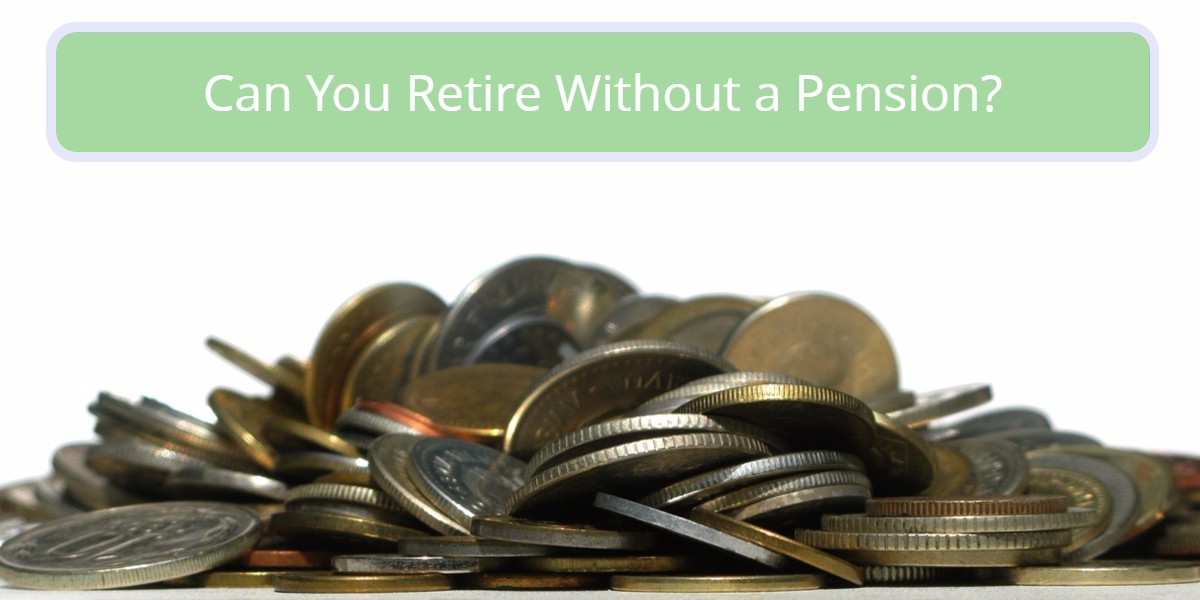  Can You Retire Without A Pension A Self Directed Retirement Plan Could 